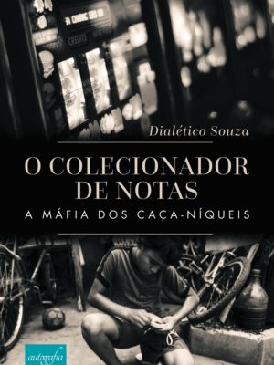 O colecionador de notas: a máfia dos caça-níqueis