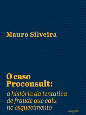 O caso Proconsult: a história da tentativa de fraude que caiu no esquecimento