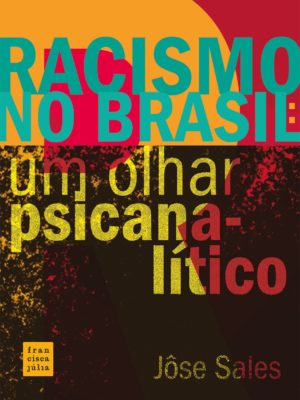 Racismo no Brasil: um olhar psicanalítico