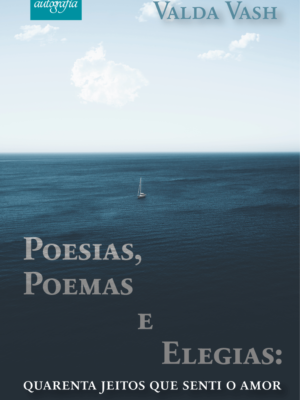 Poesias, poemas e elegias: quarenta jeitos que senti o amor