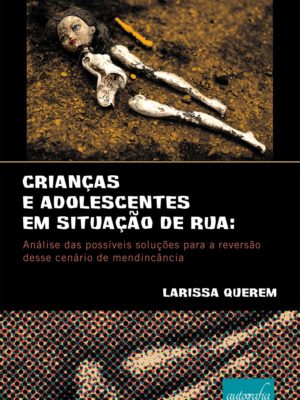 Crianças e adolescentes em situação de rua: análise das possíveis soluções para a reversão desse cenário de mendicância