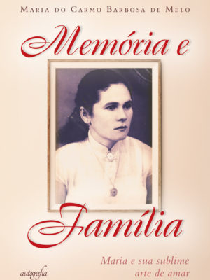 Memória e família: Maria e sua sublime arte de amar