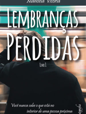 Lembranças perdidas – parte 1: você nunca sabe o que está no interior de uma pessoa próxima