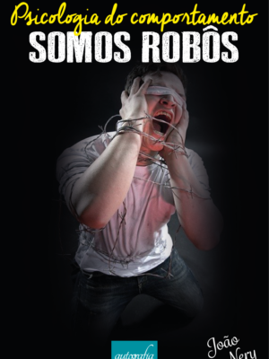 Psicologia do Comportamento – SOMOS ROBÔS