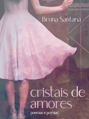 Cristais de amores: poemas e poesias