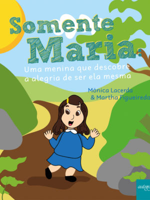 Somente Maria: uma menina que descobre a alegria de ser ela mesma