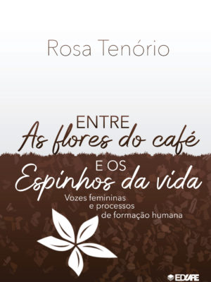 Entre as flores do café e os espinhos da vida: vozes femininas e processos de formação humana