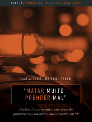 “Matar muito, prender mal”: desigualdade racial como efeito do policiamento ostensivo militarizado em SP