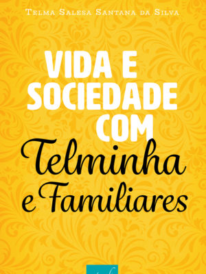 Vida e sociedade com Telminha e Familiares