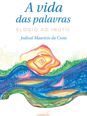 A vida das palavras: elogio ao inútil