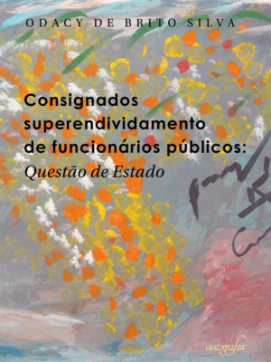 Consignados superendividamento de funcionários públicos: questão de estado