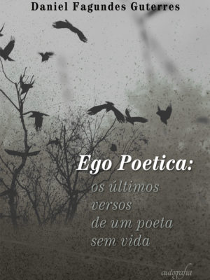 Ego Poetica: os últimos versos de um poeta sem vida