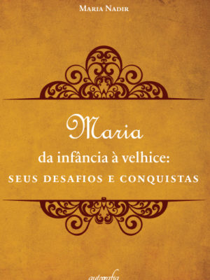 Maria, da infância à velhice Seus desafios e conquistas