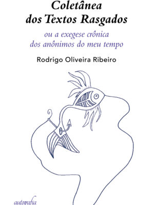 Coletânea dos textos rasgados: ou a exegese crônica dos anônimos do meu tempo