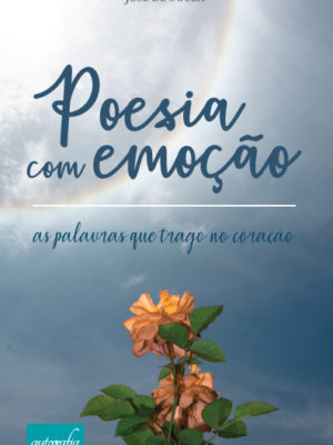 Poesia com Emoção: As palavras que trago no coração