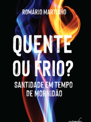 Quente ou frio?: Santidade Em Tempo De Mornidão