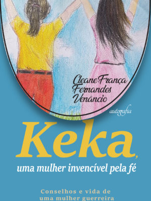 Keka, uma mulher invencível pela fé