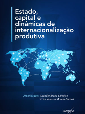 Estado, capital e dinâmicas de internacionalização produtiva