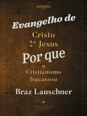 Evangelho de Cristo 2º Jesus: por que o cristianismo fracassou