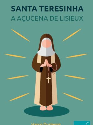 Santa Teresinha: a Açucena de Lisieux