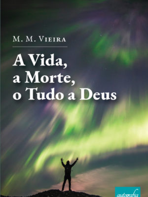 A Vida, a Morte, o Tudo a Deus
