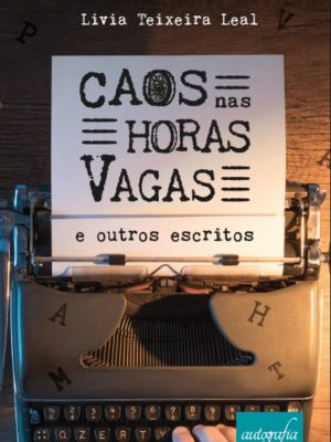 Caos nas horas vagas: e outros escritos