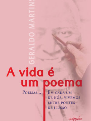 A vida é um poema: Poemas…Em cada um de nós, vivemos entre pontes de ilusão