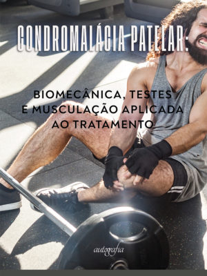 Condromalácia patelar: biomecânica, testes e musculação aplicada ao tratamento