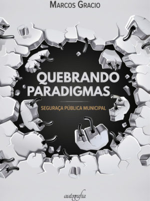 Quebrando paradigmas: segurança pública municipal