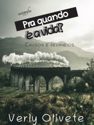 Pra quando é a vida? Causos e devaneios