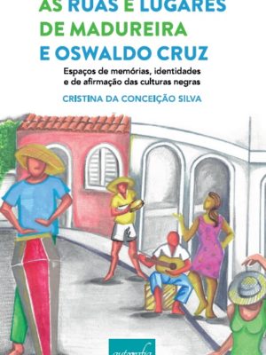 As ruas e lugares de Madureira e Oswaldo Cruz, espaços de memórias, identidades e de afirmação das culturas negras