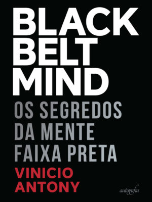 Black belt mind: os segredos da Mente Faixa Preta