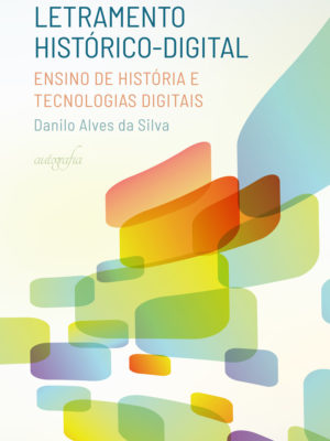 Letramento histórico-digital: ensino de História e tecnologias digitais