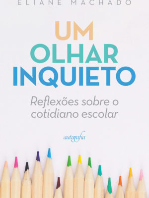 Um olhar inquieto: reflexões sobre o cotidiano escolar
