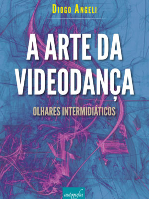 A Arte da Videodança: olhares intermidiáticos