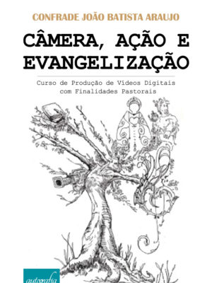 Câmera, ação e evangelização: curso de produção de vídeos digitais com finalidades pastorais
