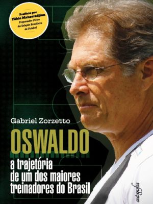 Oswaldo: a trajetória de um dos maiores treinadores do Brasil