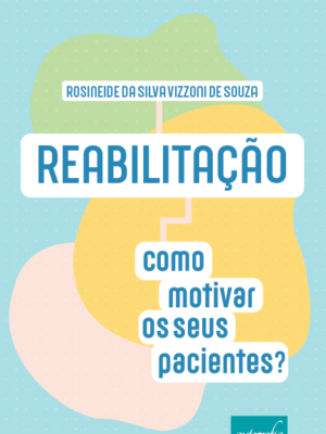 Reabilitação: como motivar os seus pacientes?