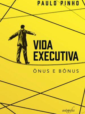 Vida executiva: ônus e bônus
