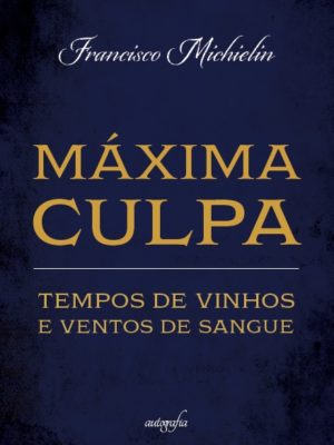 Máxima Culpa: Tempos de vinhos e ventos de sangue