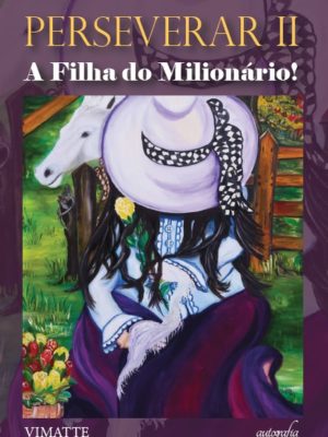 Perseverar II: a filha do milionário!