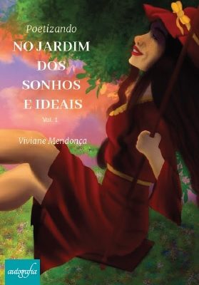 Poetizando no jardim dos sonhos e ideais: vol. 1