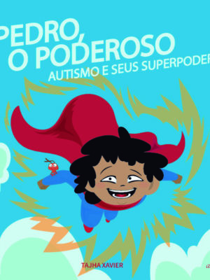 Pedro, o poderoso: Autismo e seus superpoderes