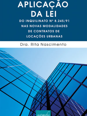Aplicação da lei do inquilinato n° 8.245/91 nas novas modalidades de contratos de locações urbanas