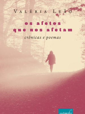 Os afetos que nos afetam: crônicas e poemas