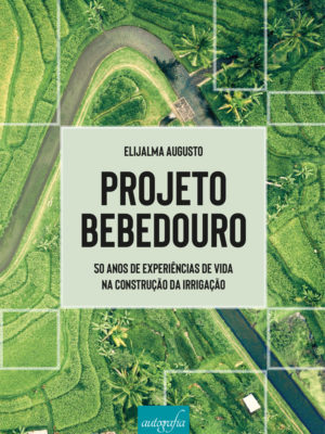 Projeto Bebedouro: 50 anos de experiências de vida na construção da irrigação