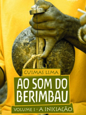 Ao som do berimbau: Volume 1 – A iniciação