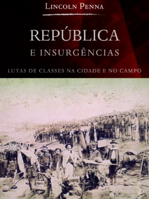 República e Insurgências: Lutas de classes na cidade e no campo