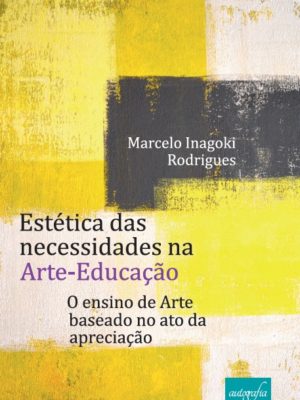 Estética das necessidades na arte-educação: o ensino de arte baseado no ato da apreciação