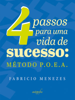 4 passos para uma vida de sucesso: método P.O.E.A.